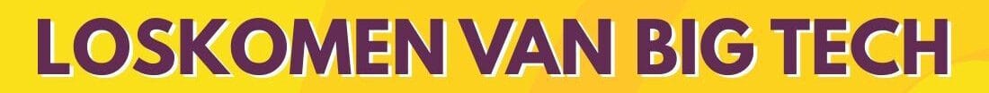 Loskomen van Big Tech